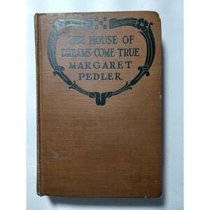 Vintage 1919 The House Of‎ Dreams-Come-True Margaret Pedler Novel Hardcover Book